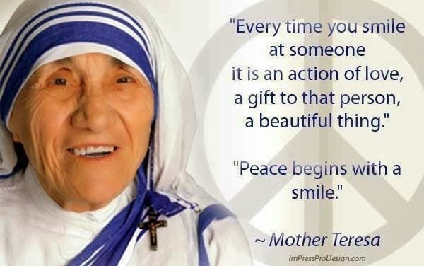 THOUGHT FOR THE DAY. MOTHER TERESA. “PEACE BEGINS WITH A SMILE.”