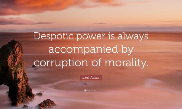 THOUGHT FOR THE DAY. POWER CORRUPTION AND IMMORALITY